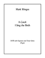 Carol, A: I Sing the Birth for mixed choir with soprano and tenor solos & organ